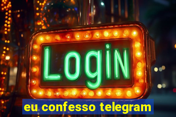 eu confesso telegram